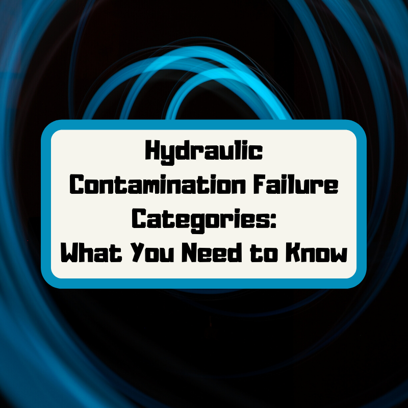 Hydraulic Contamination Failure Categories What You Need to Know